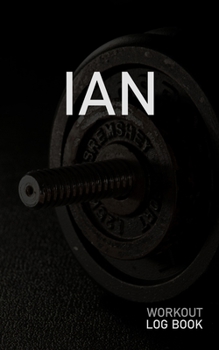 IAN: Blank Daily Workout Log Book | Track Exercise Type, Sets, Reps, Weight, Cardio, Calories, Distance & Time | Space to Record Stretches, Warmup, ... First Name Initial I Dumbbell Cover