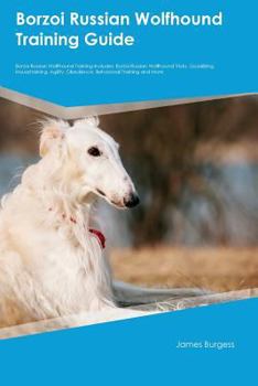 Paperback Borzoi Russian Wolfhound Training Guide Borzoi Russian Wolfhound Training Includes: Borzoi Russian Wolfhound Tricks, Socializing, Housetraining, Agili Book