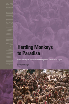 Paperback Herding Monkeys to Paradise: How Macaque Troops Are Managed for Tourism in Japan Book