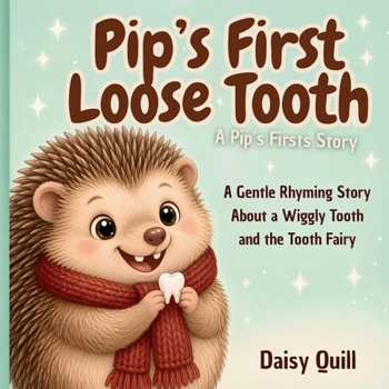 Pip's First Loose Tooth: A Gentle Rhyming Story About a Wiggly Tooth and the Tooth Fairy