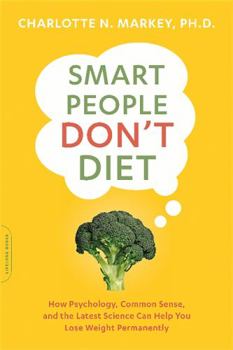 Paperback Smart People Don't Diet: How the Latest Science Can Help You Lose Weight Permanently Book