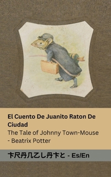 El Cuento De Juanito Raton De Ciudad / The Tale of Johnny Town-Mouse: Tranzlaty Español English