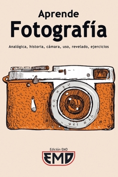 Paperback Aprende Fotografía: Analógica, historia, cámara, uso, revelado, ejercicios [Spanish] Book
