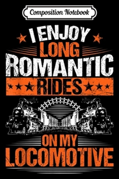 Composition Notebook: Locomotive Engineer Long Romantic Rides Train Driver  Journal/Notebook Blank Lined Ruled 6x9 100 Pages