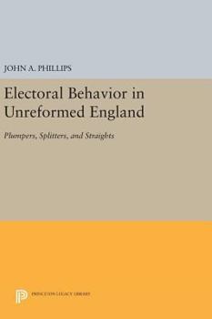 Hardcover Electoral Behavior in Unreformed England: Plumpers, Splitters, and Straights Book