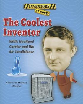 The Coolest Inventor: Willis Haviland Carrier and His Air Conditioner - Book  of the Inventors at Work!
