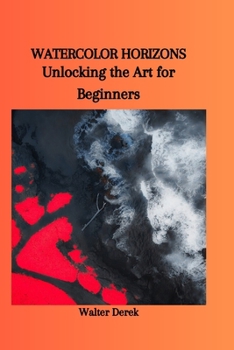 Paperback Watercolor Horizons: Unlocking the Art for Beginners Book