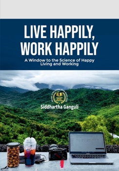 Paperback Live Happily, Work Happily: A Window to the Science of Happy Living and Working Book