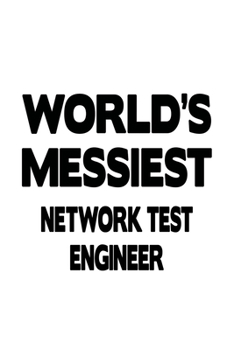 Paperback World's Messiest Network Test Engineer: New Network Test Engineer Notebook, Journal Gift, Diary, Doodle Gift or Notebook 6 x 9 Compact Size- 109 Blank Book