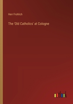 Paperback The 'Old Catholics' at Cologne Book