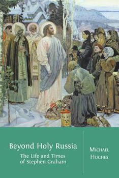 Paperback Beyond Holy Russia: The Life and Times of Stephen Graham Book