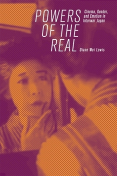 Paperback Powers of the Real: Cinema, Gender, and Emotion in Interwar Japan Book
