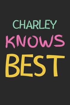 Charley Knows Best: Lined Journal, 120 Pages, 6 x 9, Charley Personalized Name Notebook Gift Idea, Black Matte Finish (Charley Knows Best Journal)