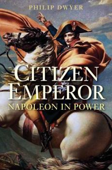 Citizen Emperor: Napoleon in Power - Book #2 of the Napoleon