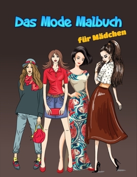 Das Mode Malbuch für Mädchen: 60 einzigartige Mode-Illustrationen für Mädchen jeden Alters, wunderschönes Beauty Style Mode Design Malbuch für Kinder, ... Teens (Kinder Malbücher).