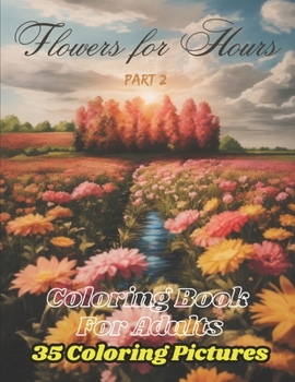 Paperback Flowers for Hours: Coloring Book For Adults: Part 2 Book