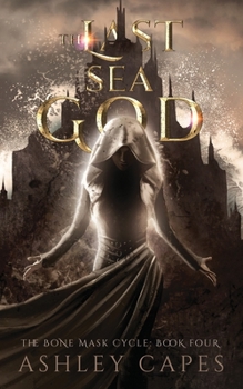 The Last Sea God: - Book #4 of the Bone Mask Cycle