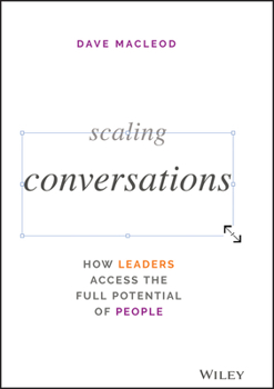 Hardcover Scaling Conversations: How Leaders Access the Full Potential of People Book