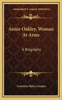 Hardcover Annie Oakley, Woman At Arms: A Biography Book