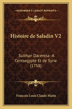 Paperback Histoire de Saladin V2: Sulthan Dacentsa -A Centsegypte Et de Syrie (1758) [French] Book