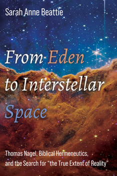 From Eden to Interstellar Space: Thomas Nagel, Biblical Hermeneutics, and the Search for "The True Extent of Reality"