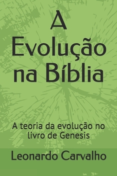 Paperback A Evolução na Bíblia: A teoria da evolução no livro de Genesis [Portuguese] Book