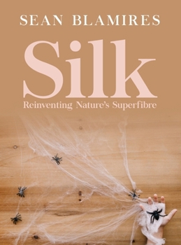 Hardcover Silk: Reinventing Nature's Superfibre Book