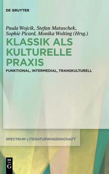 Hardcover Klassik ALS Kulturelle PRAXIS: Funktional, Intermedial, Transkulturell [German] Book