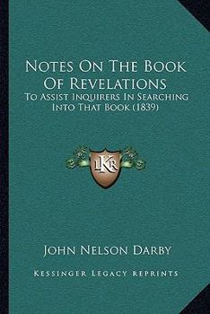 Paperback Notes On The Book Of Revelations: To Assist Inquirers In Searching Into That Book (1839) Book