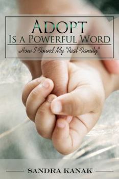 Paperback Adopt Is a Powerful Word: How I Found My, Real Family Book
