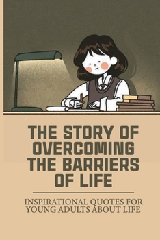 The Story Of Overcoming The Barriers Of Life: Inspirational Quotes For Young Adults About Life: Sat Reading Practice Khan Academy