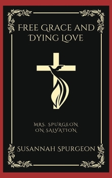 Hardcover Free Grace and Dying Love: Mrs. Spurgeon on Salvation (Grapevine Press) Book