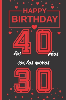 LOS 40 AÑOS SON LOS NUEVOS 30: REGALO DE CUMPLEAÑOS ORIGINAL Y DIVERTIDO | DIARIO PERSONAL, CUADERNO DE NOTAS, LIBRETA DE APUNTES O AGENDA | CUARENTA AÑOS DE EDAD  | HOMBRE O MUJER. (Spanish Edition)