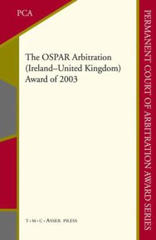 The OSPAR arbitration (Ireland - United Kingdom) award of 2003 / with an introduction by Daniel Bodansky.