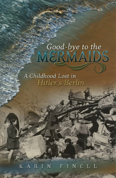 Paperback Good-Bye to the Mermaids: A Childhood Lost in Hitler's Berlin Book