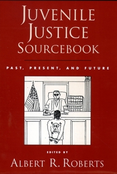 Hardcover Juvenile Justice Sourcebook: Past, Present, and Future Book