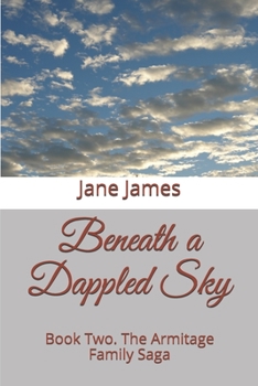 Paperback Beneath a Dappled Sky: Book Two. The Armitage Family Saga Book