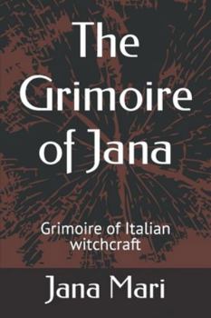 Paperback The Grimoire of Jana: Grimoire of Italian witchcraft Book