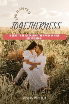 Paperback Enchanted Togetherness: 10 Gems To Rejuvenating The Spark In Your Relationship Book