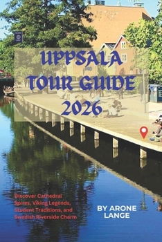 Uppsala Tour Guide 2026: Discover Cathedral Spires, Viking Legends, Student Traditions, and Swedish Riverside Charm
