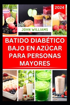 Paperback Batido Diabético Bajo En Azúcar Para Personas Mayores: Sm&#1086;&#1086;th&#1110;&#1077;&#1109; saludables y deliciosos para controlar la D&#1110;&#107 [Spanish] Book