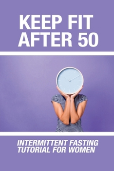 Paperback Keep Fit After 50: Intermittent Fasting Tutorial For Women Book