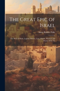 Paperback The Great Epic of Israel; the web of Myth, Legend, History, law, Oracle, Wisdom and Poetry of the An Book