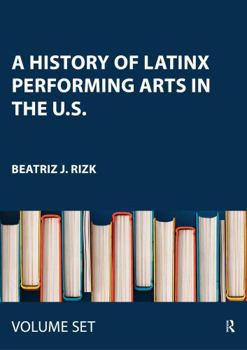 A History of Latinx Performing Arts in the U.S.: Two Volume Set