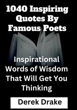 Paperback 1040 Inspiring Quotes By Famous Poets: Inspirational Words of Wisdom That Will Get You Thinking [Large Print] Book