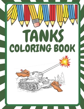 Paperback Tanks Coloring Book: Tanks to Color Military Coloring Pages For Kids Tanks WOT Coloring Book Perfect Gift for Boys and Adults Book