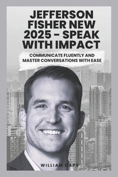 Paperback JEFFERSON FISHER NEW 2025 - SPEAK WITH IMPACT: COMMUNICATE FLUENTLY AND MASTER CONVERSATIONS WITH EASE Book