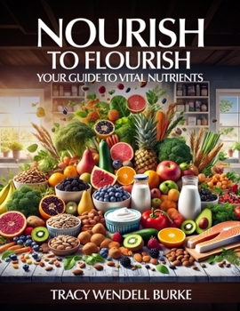 Nourish to Flourish: Your Guide to Vital Nutrients