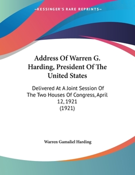 Paperback Address Of Warren G. Harding, President Of The United States: Delivered At A Joint Session Of The Two Houses Of Congress, April 12, 1921 (1921) Book