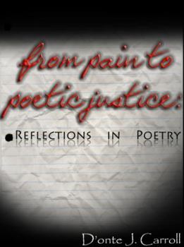 Paperback From Pain to Poetic Justice: Reflections in Poetry Book